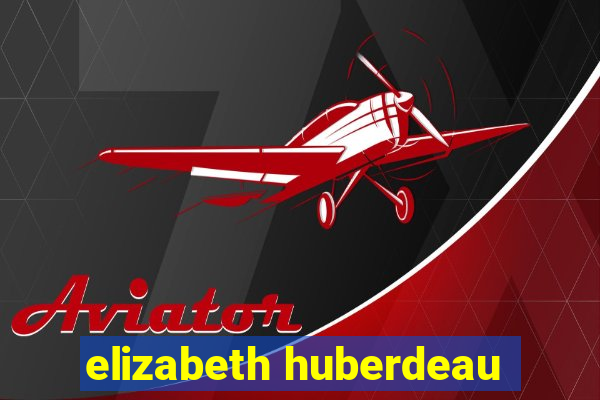 elizabeth huberdeau